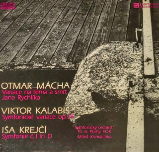 Iša Krejčí: Symfonie č. 1, Viktor Kalabis: Symfonické variace pro velký orchestr, op. 24, Otmar Mácha: Variace na téma a smrt Jana Rychlíka 1989 EX+, VYPRANÁ Vinyl (LP)